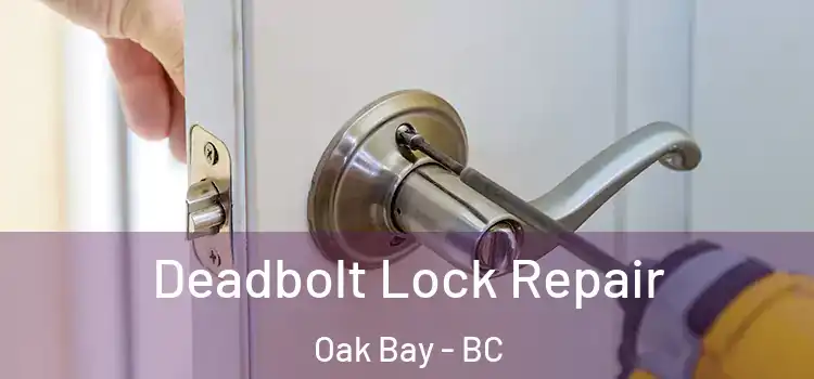 Deadbolt Lock Repair Oak Bay - BC