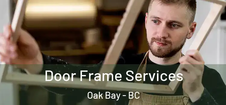 Door Frame Services Oak Bay - BC