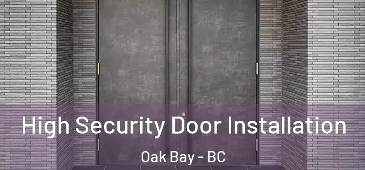 High Security Door Installation Oak Bay - BC